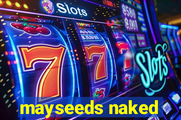 mayseeds naked